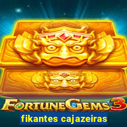 fikantes cajazeiras